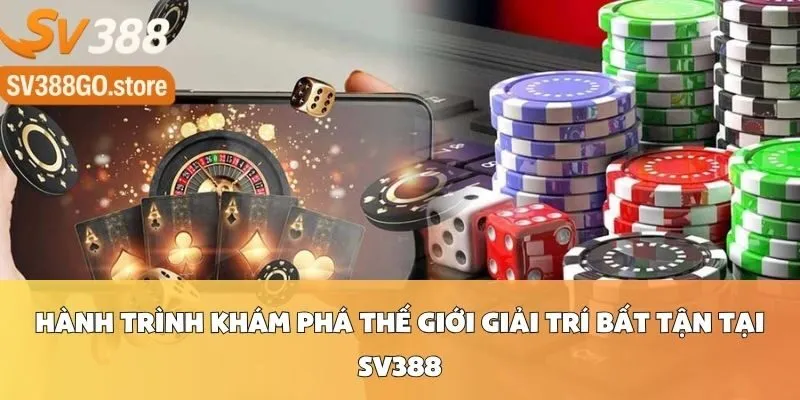 Hành Trình Khám Phá Thế Giới Giải Trí Bất Tận Tại SV388
