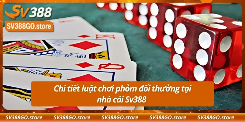 Tìm hiểu luật chơi phỏm trên trang đổi thưởng Sv388